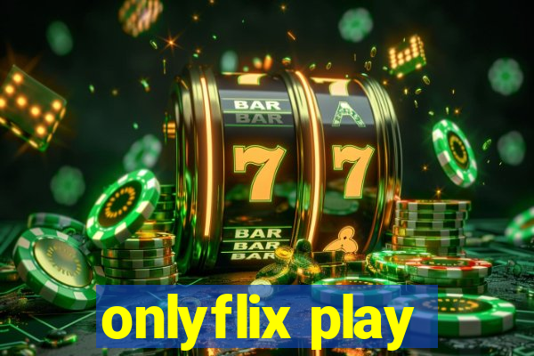 onlyflix play